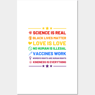 Science is real.  Black lives matter.  No human is illegal.  Love is love.  Women's rights are human rights.  Vaccines Work. Kindness is everything. Posters and Art